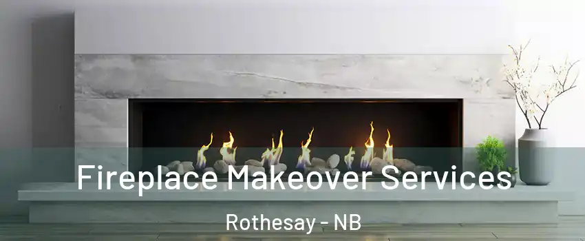  Fireplace Makeover Services Rothesay - NB