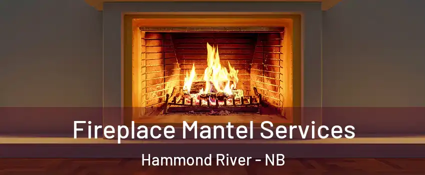Fireplace Mantel Services Hammond River - NB