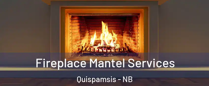 Fireplace Mantel Services Quispamsis - NB