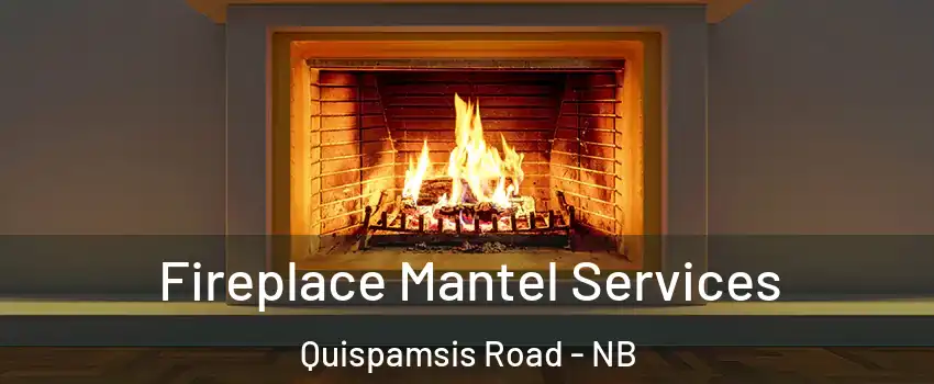  Fireplace Mantel Services Quispamsis Road - NB