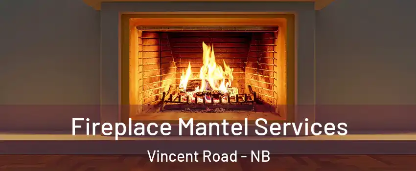  Fireplace Mantel Services Vincent Road - NB