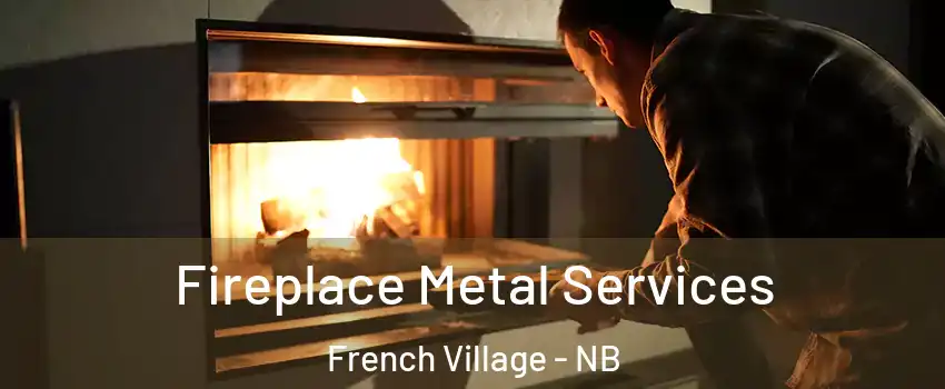  Fireplace Metal Services French Village - NB