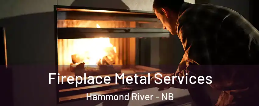  Fireplace Metal Services Hammond River - NB