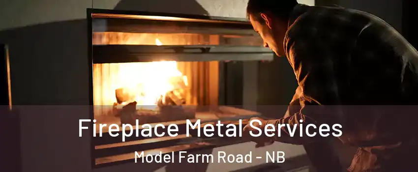  Fireplace Metal Services Model Farm Road - NB
