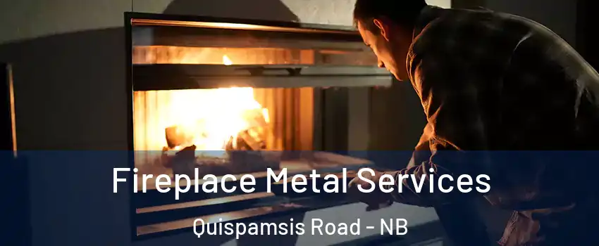  Fireplace Metal Services Quispamsis Road - NB