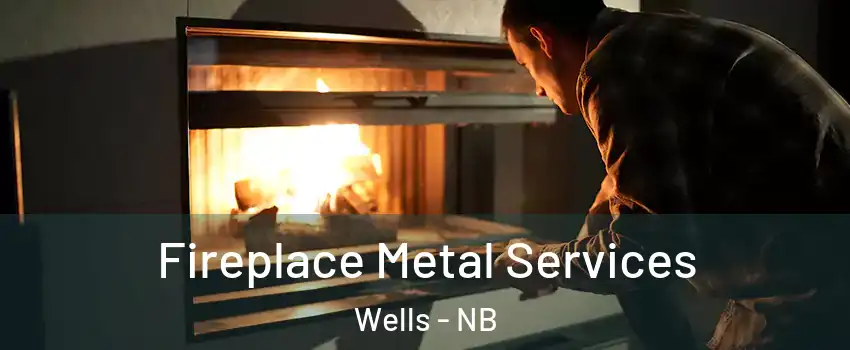  Fireplace Metal Services Wells - NB
