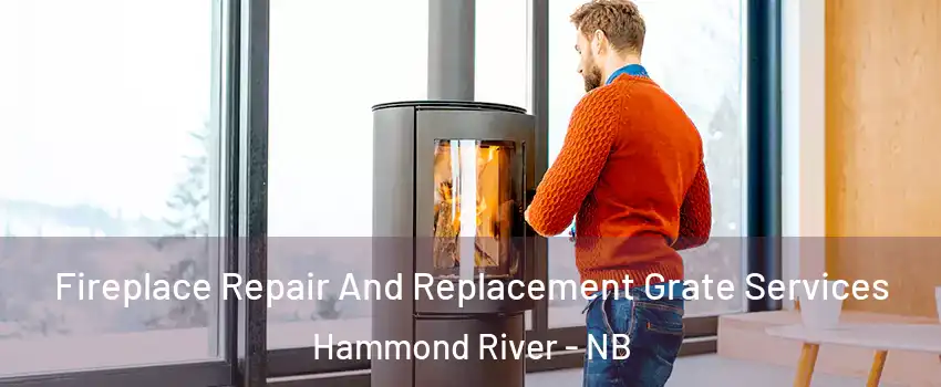 Fireplace Repair And Replacement Grate Services Hammond River - NB