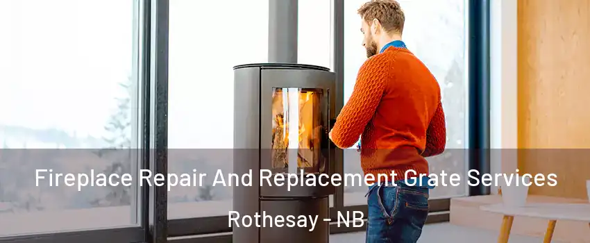  Fireplace Repair And Replacement Grate Services Rothesay - NB