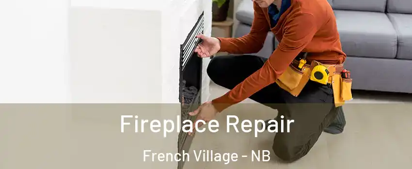  Fireplace Repair French Village - NB