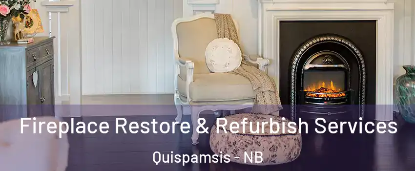 Fireplace Restore & Refurbish Services Quispamsis - NB