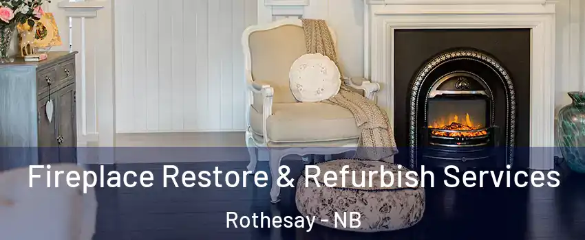 Fireplace Restore & Refurbish Services Rothesay - NB