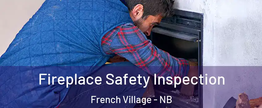  Fireplace Safety Inspection French Village - NB