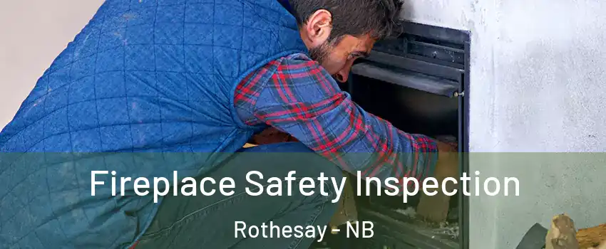  Fireplace Safety Inspection Rothesay - NB