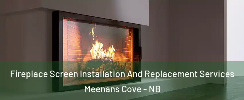  Fireplace Screen Installation And Replacement Services Meenans Cove - NB