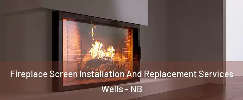  Fireplace Screen Installation And Replacement Services Wells - NB
