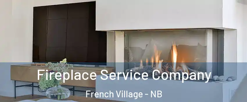  Fireplace Service Company French Village - NB