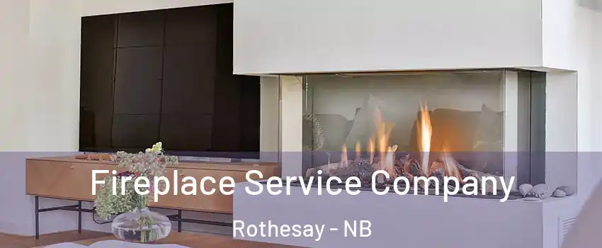  Fireplace Service Company Rothesay - NB