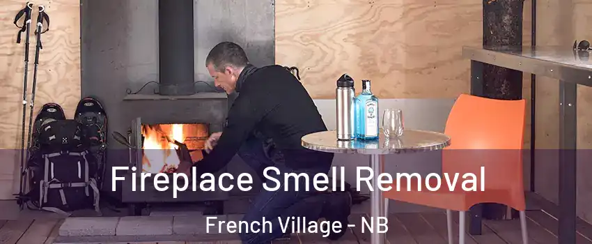  Fireplace Smell Removal French Village - NB