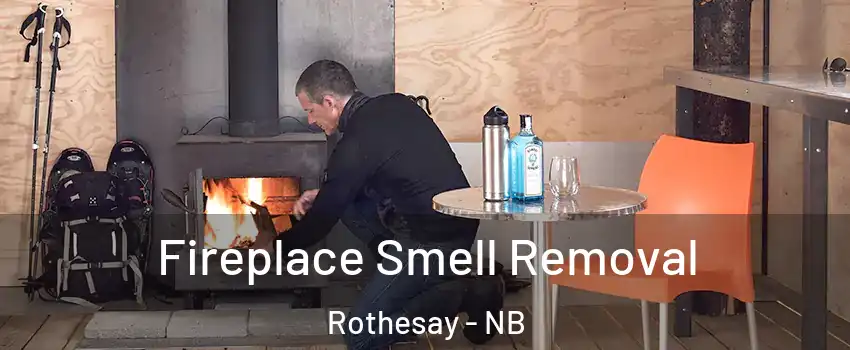 Fireplace Smell Removal Rothesay - NB