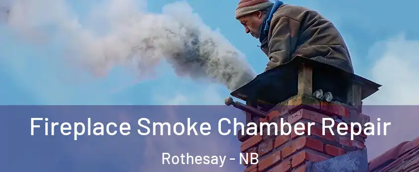  Fireplace Smoke Chamber Repair Rothesay - NB