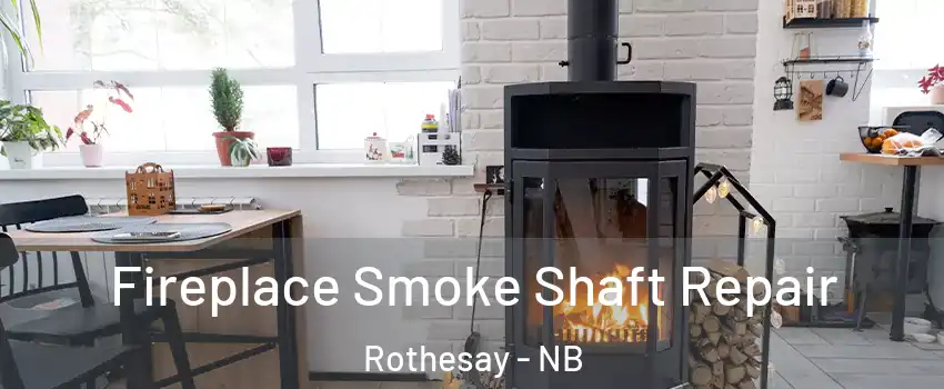  Fireplace Smoke Shaft Repair Rothesay - NB