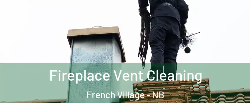  Fireplace Vent Cleaning French Village - NB
