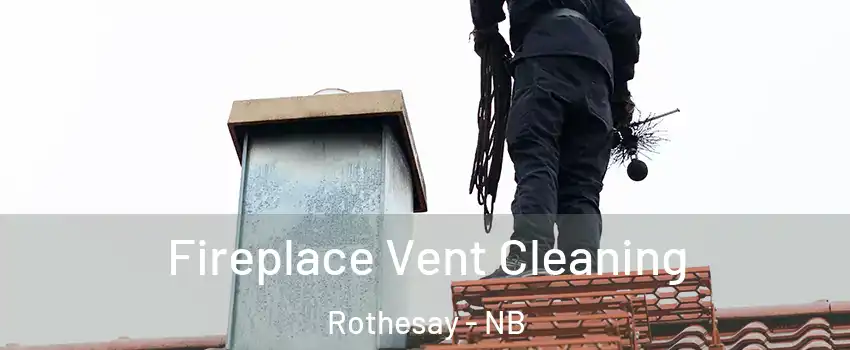  Fireplace Vent Cleaning Rothesay - NB