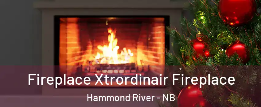 Fireplace Xtrordinair Fireplace Hammond River - NB