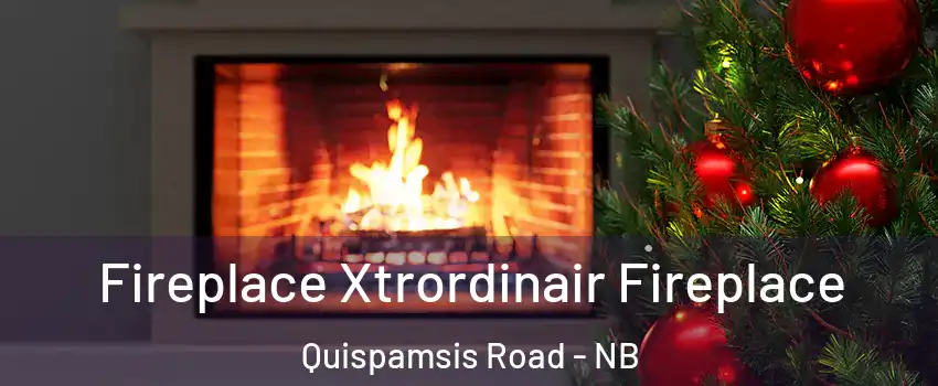  Fireplace Xtrordinair Fireplace Quispamsis Road - NB