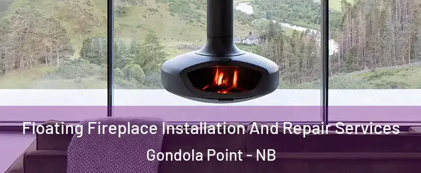  Floating Fireplace Installation And Repair Services Gondola Point - NB