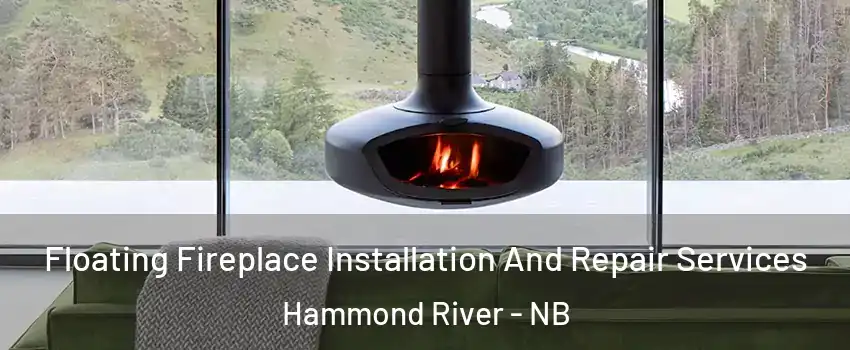  Floating Fireplace Installation And Repair Services Hammond River - NB