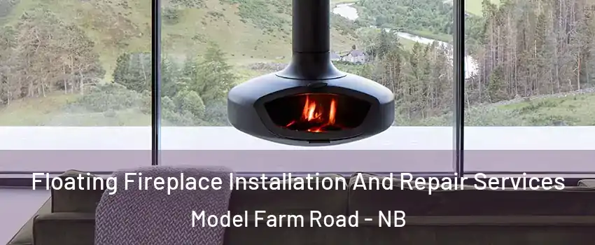  Floating Fireplace Installation And Repair Services Model Farm Road - NB