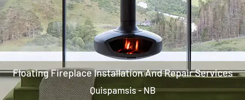 Floating Fireplace Installation And Repair Services Quispamsis - NB