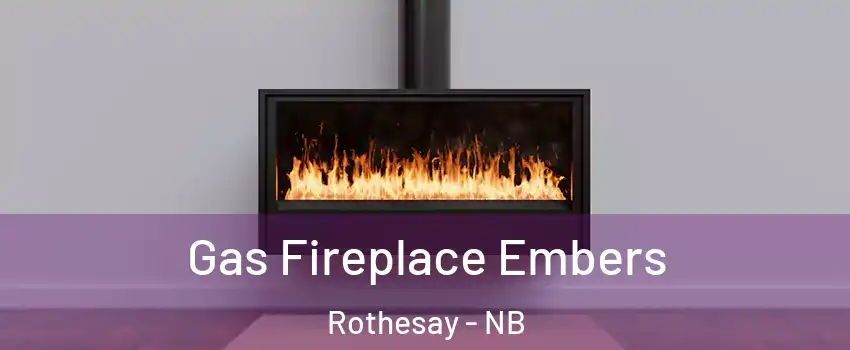  Gas Fireplace Embers Rothesay - NB