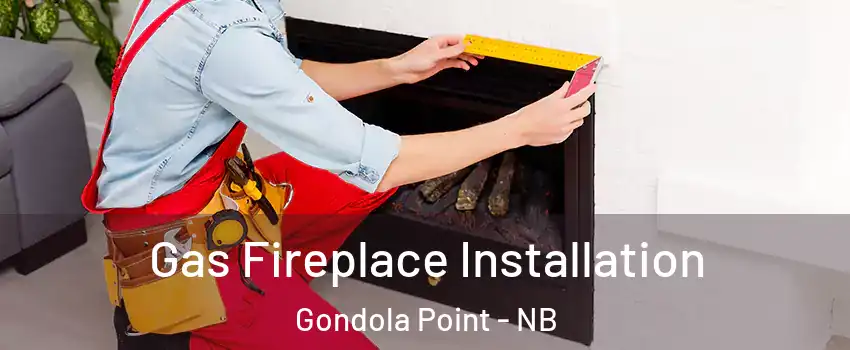  Gas Fireplace Installation Gondola Point - NB