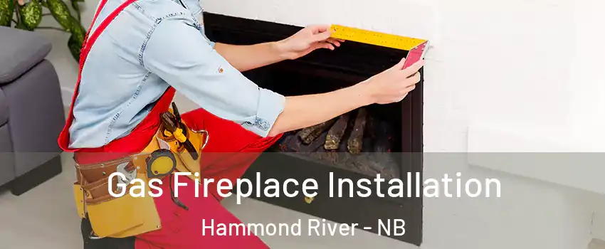  Gas Fireplace Installation Hammond River - NB