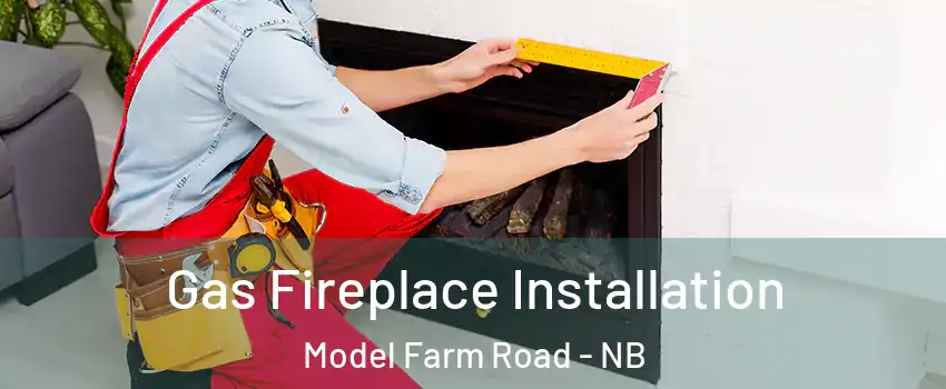  Gas Fireplace Installation Model Farm Road - NB