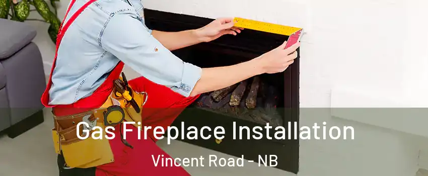  Gas Fireplace Installation Vincent Road - NB