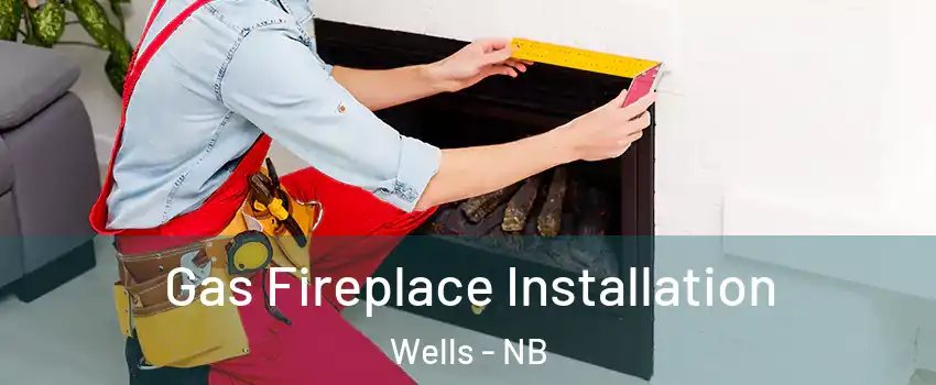  Gas Fireplace Installation Wells - NB