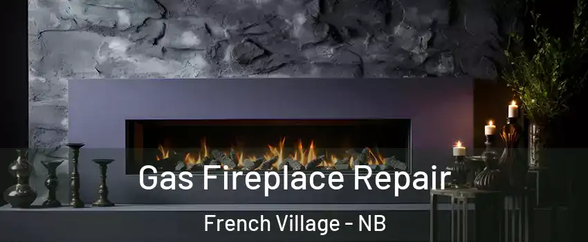  Gas Fireplace Repair French Village - NB
