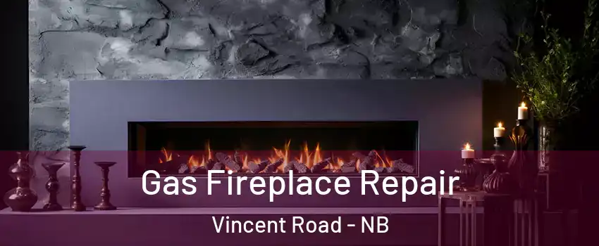  Gas Fireplace Repair Vincent Road - NB