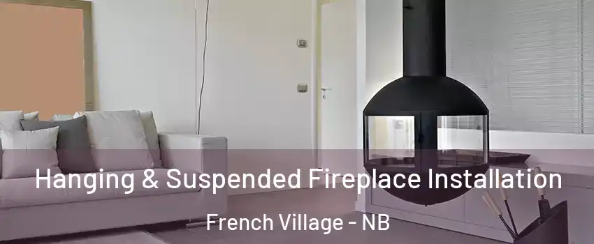  Hanging & Suspended Fireplace Installation French Village - NB