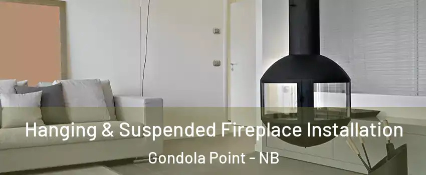  Hanging & Suspended Fireplace Installation Gondola Point - NB