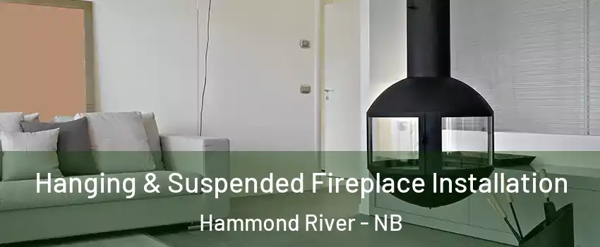  Hanging & Suspended Fireplace Installation Hammond River - NB