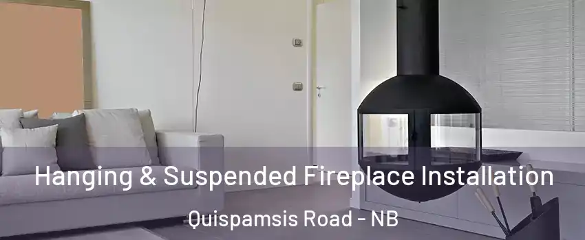  Hanging & Suspended Fireplace Installation Quispamsis Road - NB