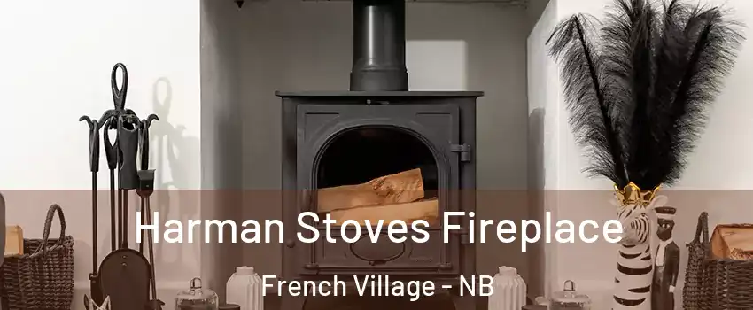  Harman Stoves Fireplace French Village - NB