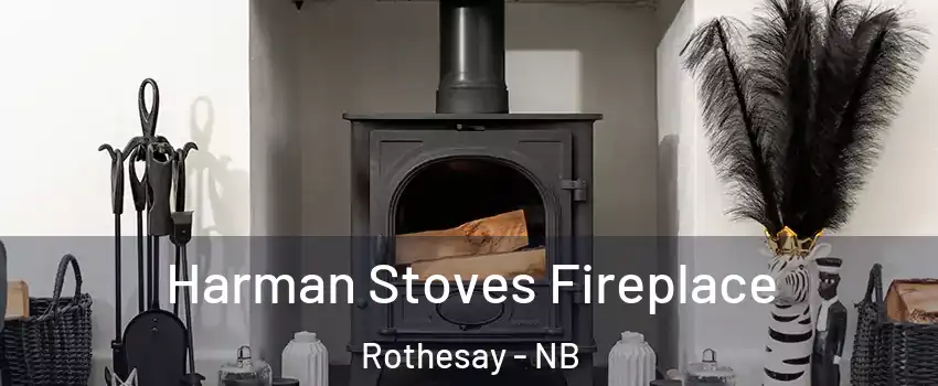  Harman Stoves Fireplace Rothesay - NB