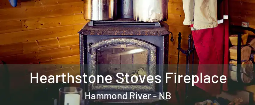  Hearthstone Stoves Fireplace Hammond River - NB