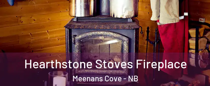  Hearthstone Stoves Fireplace Meenans Cove - NB
