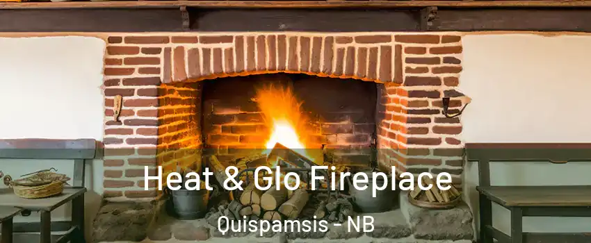Heat & Glo Fireplace Quispamsis - NB